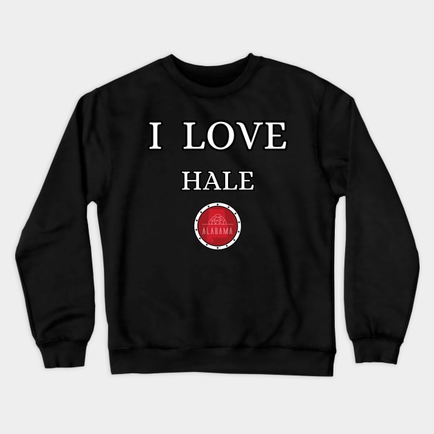 I LOVE HALE | Alabam county United state of america Crewneck Sweatshirt by euror-design